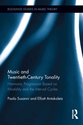 Paolo Susanni, Elliott Antokoletz - Music and Twentieth-Century Tonality, Inbunden