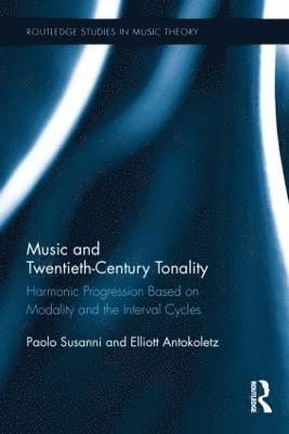 Paolo Susanni, Elliott Antokoletz, Turkey) Susanni, Paolo (Yasar University, USA) Antokoletz, Elliott (University of Texas, Austin - Music and Twentieth-Century Tonality, Inbunden