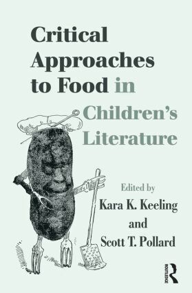 Kara K. Keeling, Scott T. Pollard - Critical Approaches to Food in Children’s Literature, Häftad