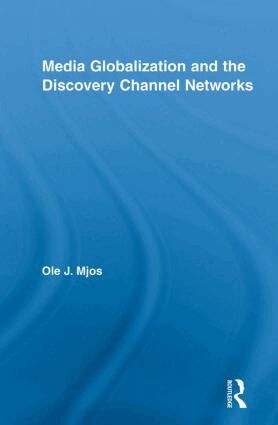 Ole J. Mjos - Media Globalization and the Discovery Channel Networks, Häftad