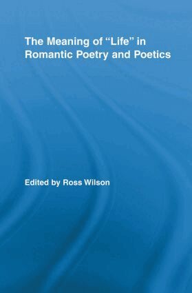 Ross Wilson, Ross Wilson - Meaning of Life in Romantic Poetry and Poetics, Häftad