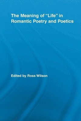 bokomslag The Meaning of Life in Romantic Poetry and Poetics