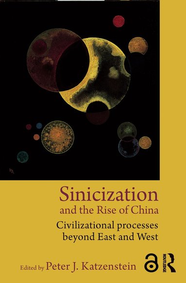 Peter J. Katzenstein - Sinicization and the Rise of China, Häftad