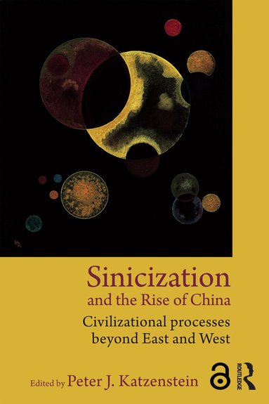Peter J. Katzenstein - Sinicization and the Rise of China, Inbunden