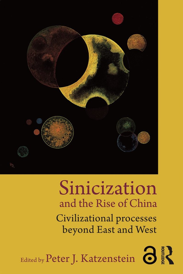 Peter J. Katzenstein, USA) Katzenstein, Peter J. (Cornell University - Sinicization and the Rise of China, Inbunden