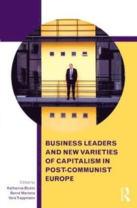 bokomslag Business Leaders and New Varieties of Capitalism in Post-Communist Europe