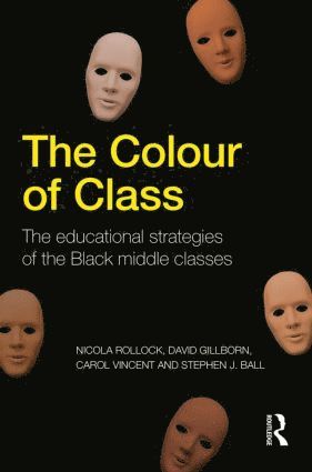 Nicola Rollock, David Gillborn, Carol Vincent, Stephen J. Ball, UK) Rollock, Nicola (University of Birmingham, UK) Gillborn, David (University of Birmingham, UK) Vincent, Carol (Institute of Education, University of London, UK) Ball, Stephen J. (Institute of Education, University of London - Colour of Class, Häftad