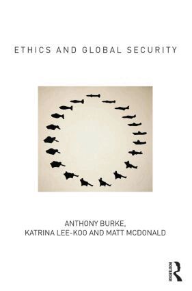 Anthony Burke, Katrina Lee-Koo, Matt McDonald - Ethics and Global Security, Häftad