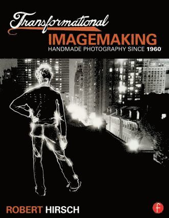 bokomslag Transformational Imagemaking: Handmade Photography Since 1960