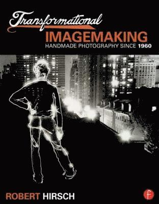 Robert Hirsch - Transformational Imagemaking: Handmade Photography Since 1960, Häftad