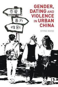 bokomslag Gender, Dating and Violence in Urban China