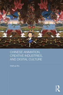 Chinese Animation, Creative Industries, and Digital Culture