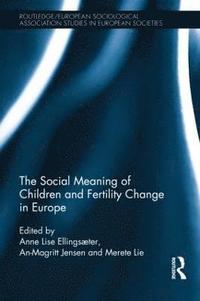 bokomslag The Social Meaning of Children and Fertility Change in Europe
