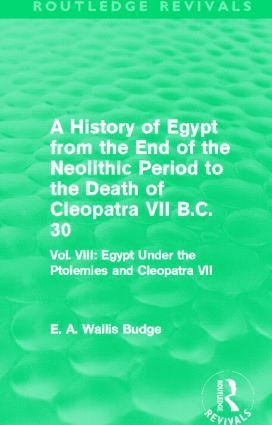 E. A. Budge - History of Egypt from the End of the Neolithic Period to the Death of Cleopatra VII B.C. 30 (Routledge Revivals), Inbunden
