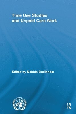 Time Use Studies and Unpaid Care Work 1