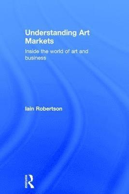 Iain Robertson, UK) Robertson, Iain (Sotheby's Institute, London - Understanding Art Markets, Inbunden