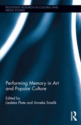 Liedeke Plate, Anneke Smelik - Performing Memory in Art and Popular Culture, Inbunden