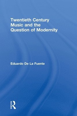 Eduardo de la Fuente, Australia) de la Fuente, Eduardo (Flinders University, Eduardo De La Fuente - Twentieth Century Music and the Question of Modernity, Häftad