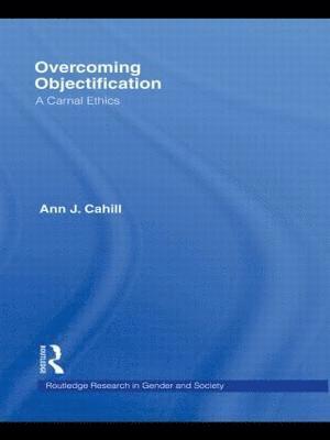 Ann J. Cahill - Overcoming Objectification: A Carnal Ethics, Häftad