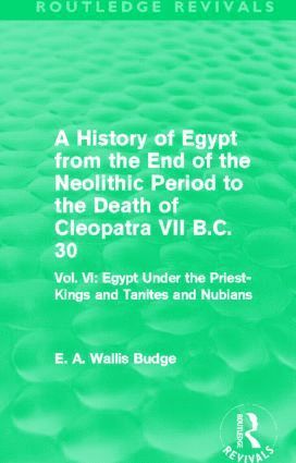 E. A. Budge - History of Egypt from the End of the Neolithic Period to the Death of Cleopatra VII B.C. 30 (Routledge Revivals), Häftad