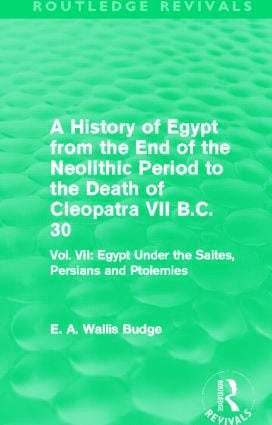 A History of Egypt from the End of the Neolithic Period to the Death of Cleopatra VII B.C. 30 (Routledge Revivals) 1