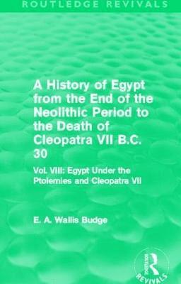 A History of Egypt from the End of the Neolithic Period to the Death of Cleopatra VII B.C. 30 (Routledge Revivals) 1