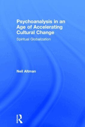 Neil Altman - Psychoanalysis in an Age of Accelerating Cultural Change, Inbunden