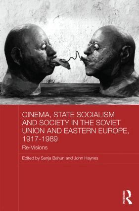 Sanja Bahun, John Haynes - Cinema, State Socialism and Society in the Soviet Union and Eastern Europe, 1917-1989, Inbunden