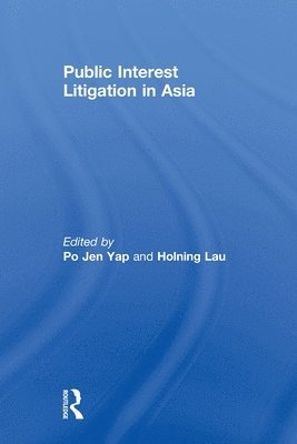 Po Jen Yap, Holning Lau, Hong Kong) Yap, Po Jen (University of Hong Kong, USA) Lau, Holning (University of North Carolina - Public Interest Litigation in Asia, Häftad