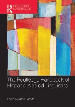 Manel Lacorte, USA) Lacorte, Manel (University of Maryland, College Park - Routledge Handbook of Hispanic Applied Linguistics, Inbunden