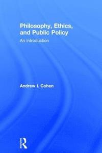 bokomslag Philosophy, Ethics, and Public Policy: An Introduction