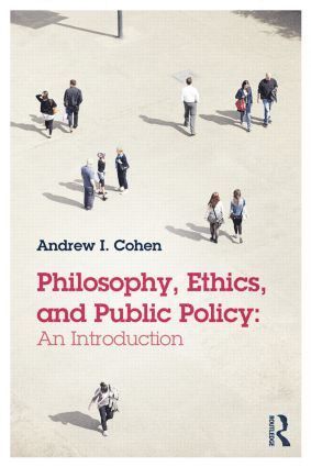 Andrew Cohen - Philosophy, Ethics, and Public Policy: An Introduction, Häftad
