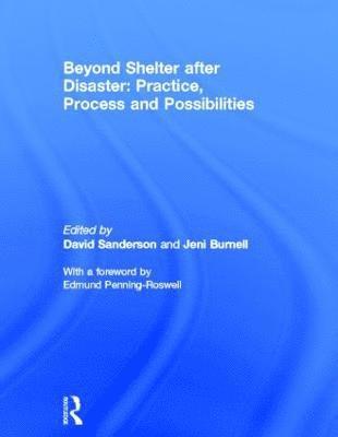 Beyond Shelter after Disaster: Practice, Process and Possibilities 1