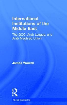 James Worrall, UK) Worrall, James (University of Leeds - International Institutions of the Middle East, Inbunden