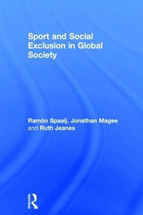 Ramón Spaaij, Jonathan Magee, Ruth Jeanes, Australia) Spaaij, Ramon (Victoria University, Australia) Magee, Jonathan (La Trobe University, Australia) Jeanes, Ruth (La Trobe University, Jonathan Spaaij, Ramón - Sport and Social Exclusion in Global Society, Inbunden