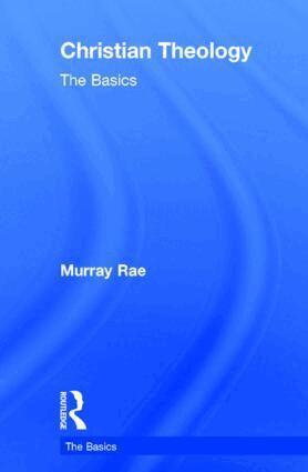 Murray Rae - Christian Theology: The Basics, Inbunden