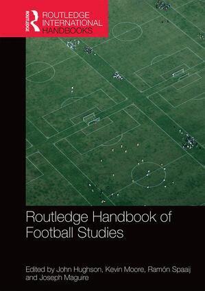 John Hughson, Kevin Moore, Ramón Spaaij, Joseph Maguire - Routledge Handbook of Football Studies, Inbunden