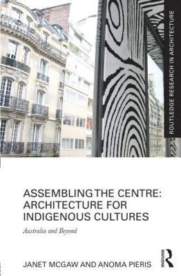 bokomslag Assembling the Centre: Architecture for Indigenous Cultures