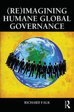 Richard Falk - (Re)Imagining Humane Global Governance, Häftad