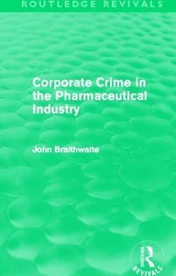 Corporate Crime in the Pharmaceutical Industry (Routledge Revivals) 1