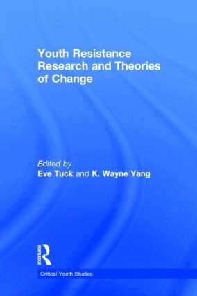 Eve Tuck, K. Wayne Yang - Youth Resistance Research and Theories of Change, Inbunden