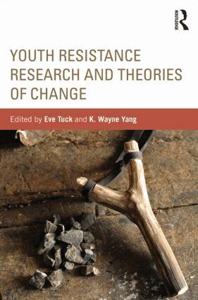 Eve Tuck, K. Wayne Yang - Youth Resistance Research and Theories of Change, Häftad