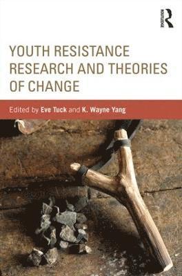 Eve Tuck, K. Wayne Yang, USA) Yang, K. Wayne (University of California, San Diego - Youth Resistance Research and Theories of Change, Häftad