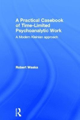 A Practical Casebook of Time-Limited Psychoanalytic Work 1