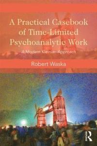 bokomslag A Practical Casebook of Time-Limited Psychoanalytic Work