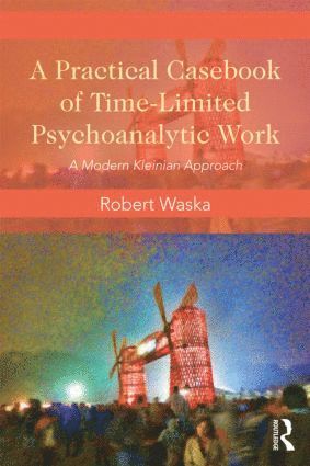 Robert Waska, USA) Waska, Robert (Private practice, San Anselmo, California - Practical Casebook of Time-Limited Psychoanalytic Work, Häftad