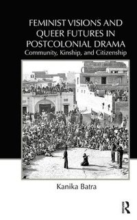 bokomslag Feminist Visions and Queer Futures in Postcolonial Drama