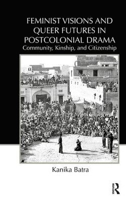 Feminist Visions and Queer Futures in Postcolonial Drama 1