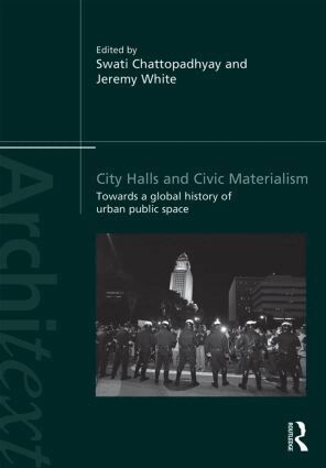Swati Chattopadhyay, Jeremy White - City Halls and Civic Materialism, Inbunden
