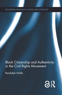 bokomslag Black Citizenship and Authenticity in the Civil Rights Movement